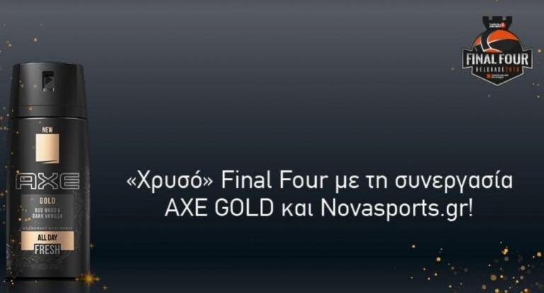 «Χρυσό» Final Four με τη συνεργασία AXE GOLD και Novasports.gr!